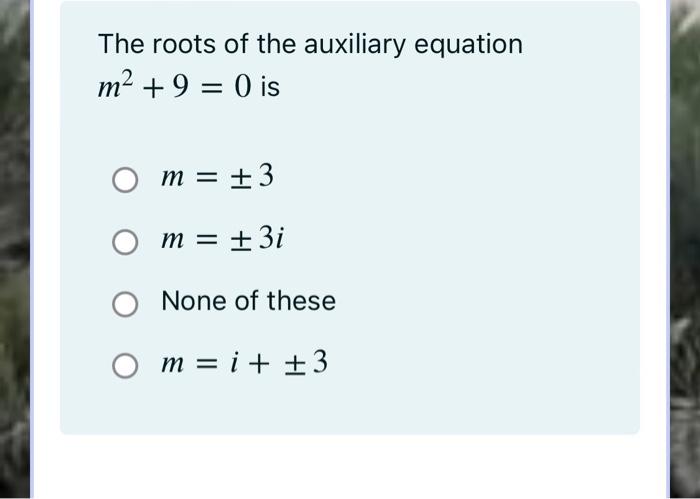 The Roots Of The Auxiliary Equation M2 9 0 Is M M 3 M 3i None Of These Om I 3 The Order Of The Differ 1