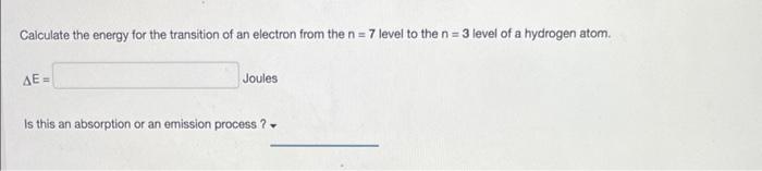 Calculate The Energy For The Transition Of An Electron From The N 7 Level To The N 3 Level Of A Hydrogen Atom Ae Jou 1