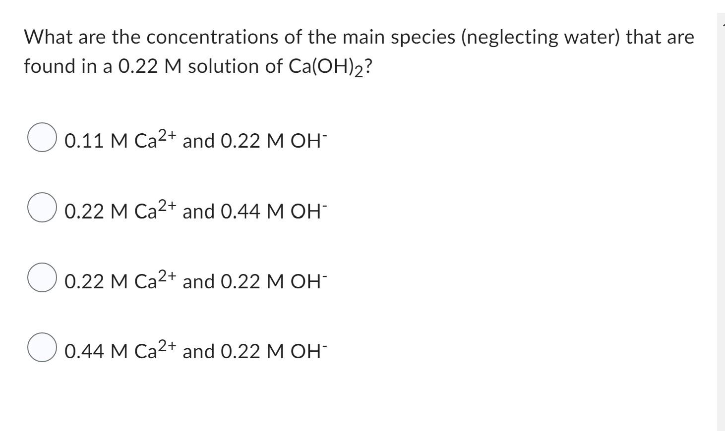 What Are The Concentrations Of The Main Species Neglecting Water That Are Found In A 0 22 M Solution Of Ca Oh 2 0 11 1