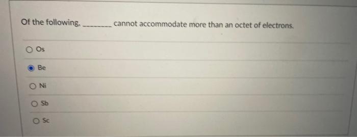 Of The Following Be O Ni Sb O Sc Cannot Accommodate More Than An Octet Of Electrons 1
