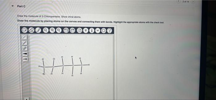 Part C Draw The Molecule Of 2 Chloropentane Show Chiral Atoms Draw The Molecule By Placing Atoms On The Canvas And Con 1
