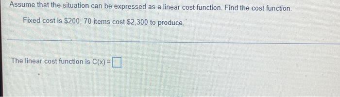 Assume That The Situation Can Be Expressed As A Linear Cost Function Find The Cost Function Fixed Cost Is 200 70 Item 1