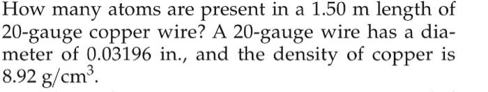 How Many Atoms Are Present In A 1 50 M Length Of 20 Gauge Copper Wire A 20 Gauge Wire Has A Dia Meter Of 0 03196 In 1