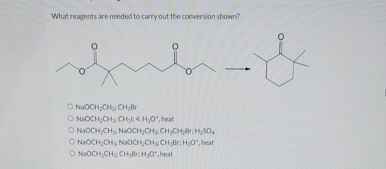 What Reagents Are Needed To Carry Out The Conversion Shown O Naoch Ch3 Ch3br Naoch Ch3 Ch31 4 H3o Heat Naoch Ch3 1