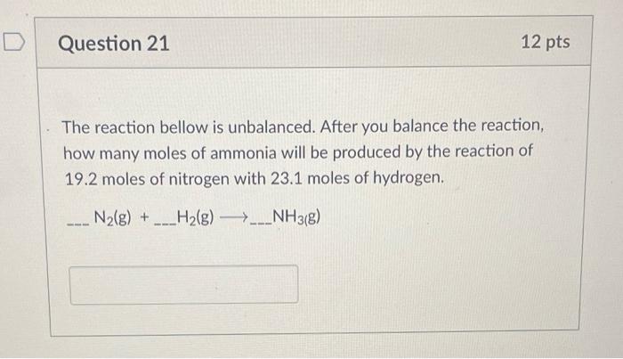 D Question 21 12 Pts The Reaction Bellow Is Unbalanced After You Balance The Reaction How Many Moles Of Ammonia Will B 1