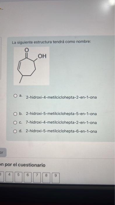 Or La Siguiente Estructura Tendra Como Nombre 3 4 Oh O A 2 Hidroxi 4 Metilciclohepta 2 En 1 Ona O B 2 Hidroxi 5 Metil 1