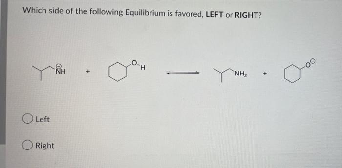 Which Side Of The Following Equilibrium Is Favored Left Or Right O Left Right H Nh 1