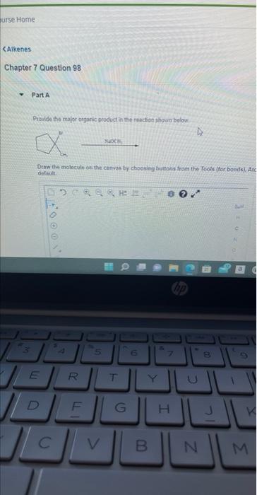 Urse Home Alkenes Chapter 7 Question 98 M Part A Provide The Major Organic Product In The Reaction Shown Below X Draw T 1