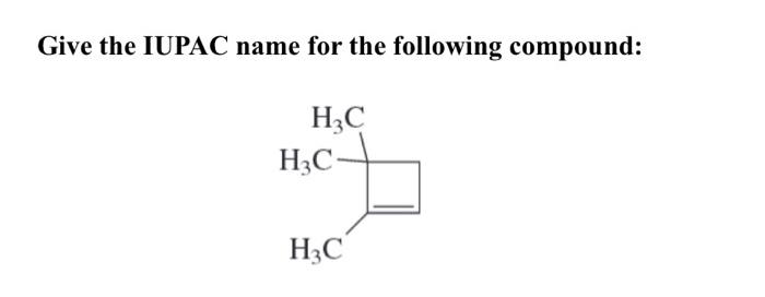 Give The Iupac Name For The Following Compound H3c H3c H3c 1