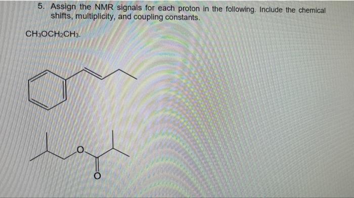 5 Assign The Nmr Signals For Each Proton In The Following Include The Chemical Shifts Multiplicity And Coupling Cons 1