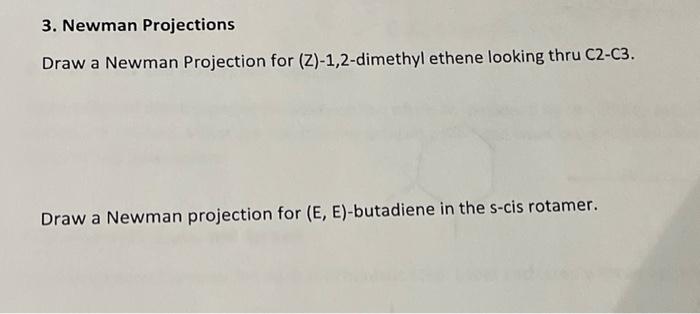 3 Newman Projections Draw A Newman Projection For Z 1 2 Dimethyl Ethene Looking Thru C2 C3 Draw A Newman Projection 1