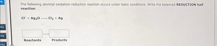 Iq Req Req Req The Following Skeletal Oxidation Reduction Reaction Occurs Under Basic Conditions Write The Balanced Red 1