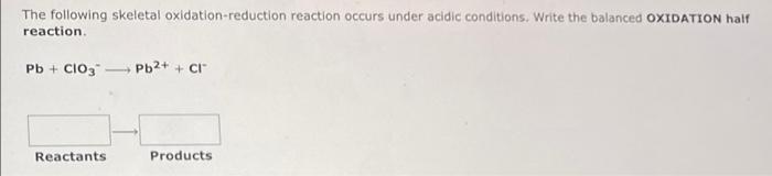 The Following Skeletal Oxidation Reduction Reaction Occurs Under Acidic Conditions Write The Balanced Oxidation Half Re 1