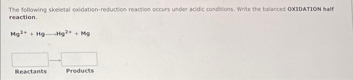 The Following Skeletal Oxidation Reduction Reaction Occurs Under Acidic Conditions Write The Balanced Oxidation Half Re 2