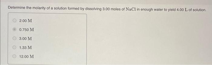 Determine The Molarity Of A Solution Formed By Dissolving 3 00 Moles Of Nacl In Enough Water To Yield 4 00 L Of Solution 1