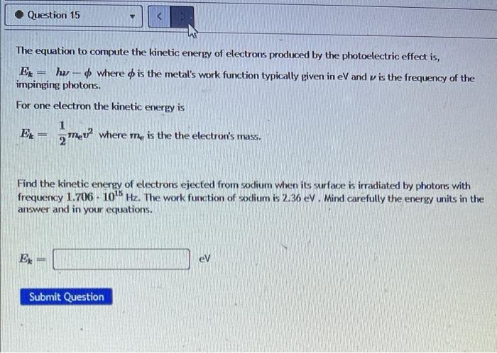 Question 15 The Equation To Compute The Kinetic Energy Of Electrons Produced By The Photoelectric Effect Is Ex Hu Whe 1