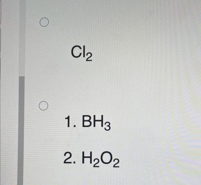 Question 32 5 Points What Are The Correct Conditions For The Following Transformation Ho Ci O Cl 1 Bh3 2 H O2 2