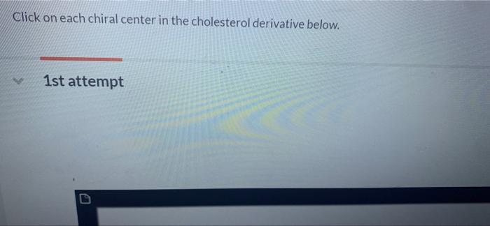 Click On Each Chiral Center In The Cholesterol Derivative Below 1st Attempt A 1