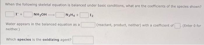 When The Following Skeletal Equation Is Balanced Under Basic Conditions What Are The Coefficients Of The Species Shown 1