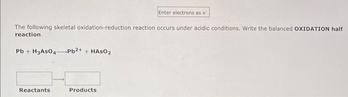 The Following Skeletal Oxidation Reduction Reaction Occurs Under Acidic Conditions Write The Balanced Oxidation Half Re 1