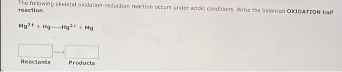 The Following Skeletal Oxidation Reduction Reaction Occurs Under Acidic Conditions Write The Balanced Oxidation Half Re 2