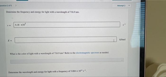 Question 2 Of 5 Determine The Frequency And Energy For Light With A Wavelength Of 716 9 Mm V E 4 18 X105 What Is Th 1