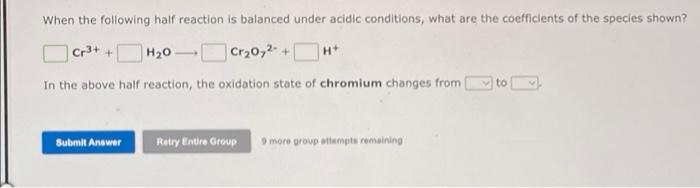 When The Following Half Reaction Is Balanced Under Acidic Conditions What Are The Coefficients Of The Species Shown Cr 1