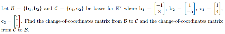 Let B Bi B2 And C C1 C2 Be Bases For R2 Where Bi 10 3 15 C B2 C1 C2 Find The Change Of Coordina 1