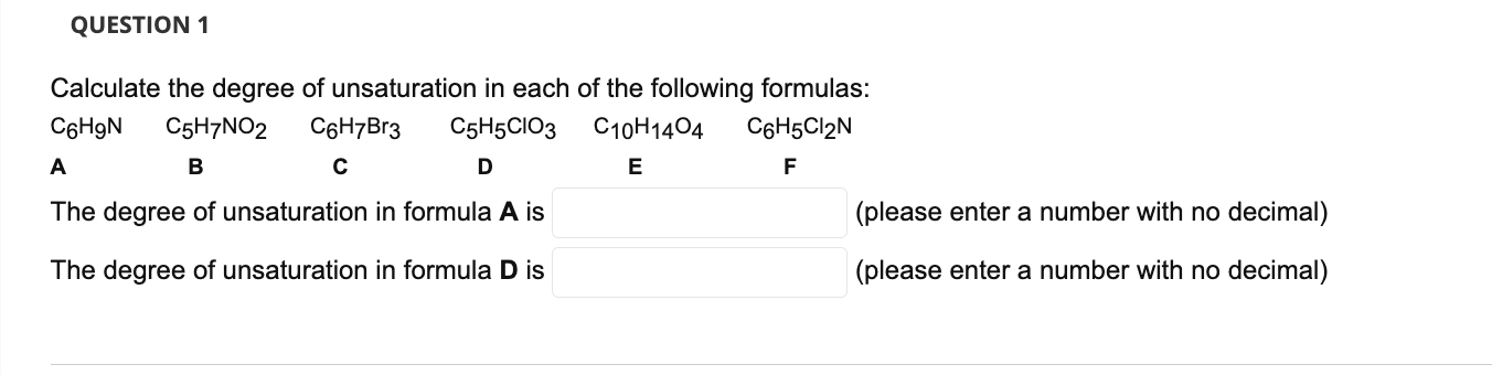 Question 1 Calculate The Degree Of Unsaturation In Each Of The Following Formulas C6hgn C5h7no2 C6h7br3 C5h5cio3 C10h14 1