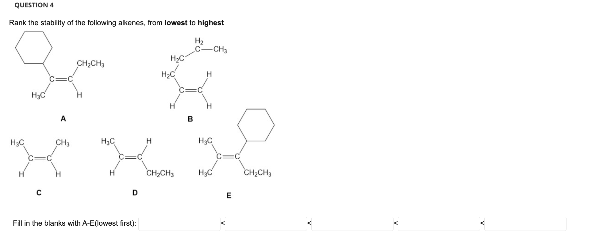 Question 4 Rank The Stability Of The Following Alkenes From Lowest To Highest H H3c H3c C A Ch3 Ch Ch3 H H3c H D Fill 1