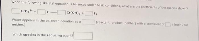 When The Following Skeletal Equation Is Balanced Under Basic Conditions What Are The Coefficients Of The Species Shown 1