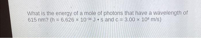 Determine The Energy Of A Photon With A Wavelength Of 309 Nm H 6 626 X 10 34 Js And C 3 00 108 M S What Is The 3