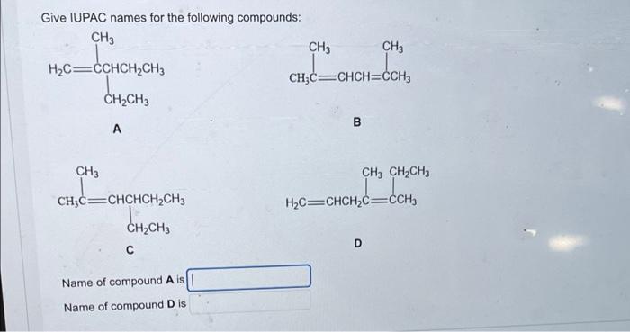 Give Iupac Names For The Following Compounds Ch3 H C Cchch Ch3 Ch3 Ch Ch3 A Ch C Chchch Ch3 Ch Ch3 Name Of Compound A I 1