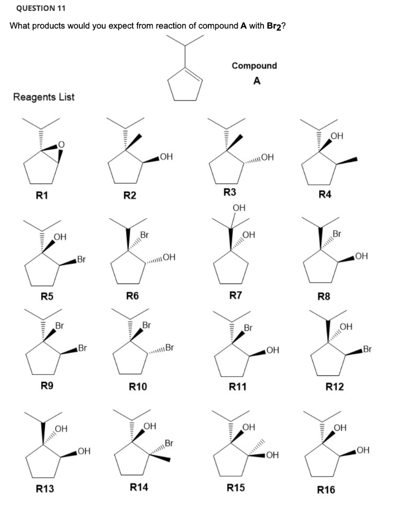 Question 11 What Products Would You Expect From Reaction Of Compound A With Br2 Reagents List R1 Oh R5 R9 Br Oh R13 Br 1