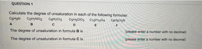 Question 1 Calculate The Degree Of Unsaturation In Each Of The Following Formulas C6hgn C5h7no2 C6h7c13 C5h5cio3 C10h14 1