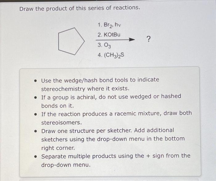 Draw The Product Of This Series Of Reactions 1 Br Hv 2 Kotbu 3 03 4 Ch3 2s Use The Wedge Hash Bond Tools To I 1