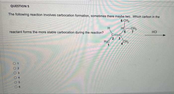 Question 5 The Following Reaction Involves Carbocation Formation Sometimes There Maybe Two Which Carbon In The 6 Ch3 H 1