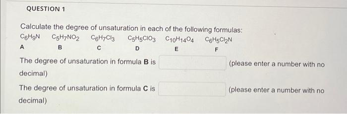 Question 1 Calculate The Degree Of Unsaturation In Each Of The Following Formulas C6hgn C5h7no C6h7cl3 C5h5cio3 C10h14 1
