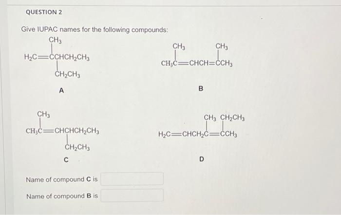 Question 2 Give Iupac Names For The Following Compounds Ch3 H C Cchch Ch3 Ch3 Ch Ch3 A Ch C Chchch Ch3 Ch Ch3 C Name Of 1