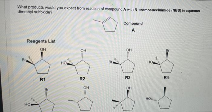 What Products Would You Expect From Reaction Of Compound A With N Bromosuccinimide Nbs In Aqueous Dimethyl Sulfoxide 1