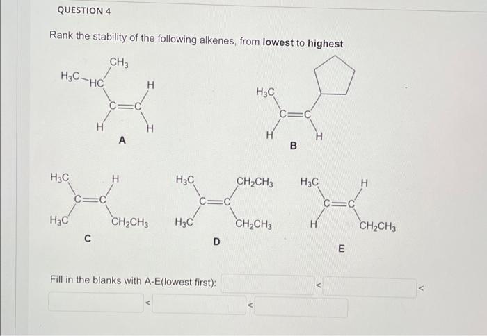 Question 4 Rank The Stability Of The Following Alkenes From Lowest To Highest Ch3 H3c Hc H3c H3c H C C C C C A H H H3c 1