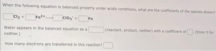 When The Following Equation Is Balanced Properly Under Acidic Conditions What Are The Coefficients Of The Species Shown 1