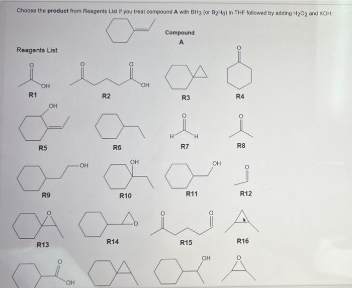 Choose The Product From Reagents List If You Treat Compound A With Bh3 Or B2h6 In Thf Followed By Adding H O2 And Koh 1
