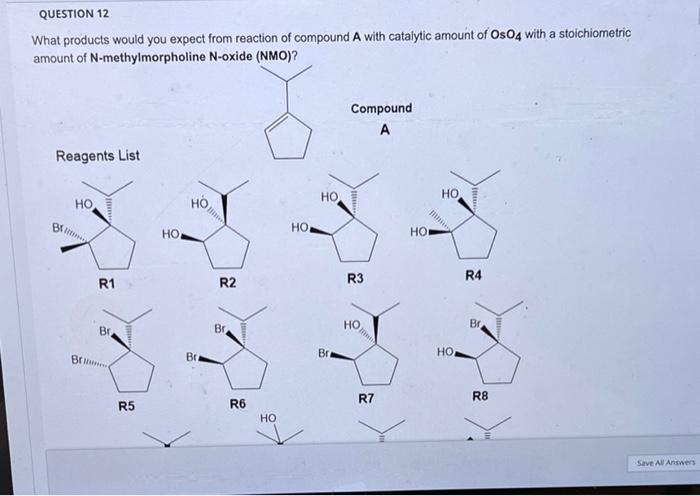 Question 12 What Products Would You Expect From Reaction Of Compound A With Catalytic Amount Of Oso4 With A Stoichiometr 1