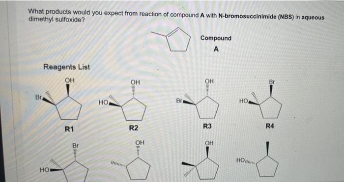 What Products Would You Expect From Reaction Of Compound A With N Bromosuccinimide Nbs In Aqueous Dimethyl Sulfoxide 1
