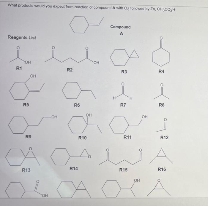 What Products Would You Expect From Reaction Of Compound A With O3 Followed By Zn Ch3co2h Reagents List R1 Oh R5 Oh R9 1