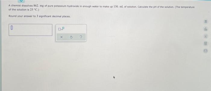 A Chemist Dissolves 862 Mg Of Pure Potassium Hydroxide In Enough Water To Make Up 130 Mt Of Solution Calculate The Ph 1