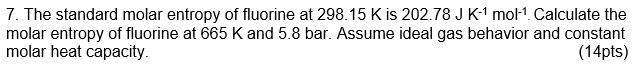 The Standard Molar Entropy Of Fluorine At 298 15 K Is 202 78 J K 1 Mol 1 Calculate The Molar Entropy Of Fluorine At 665 1