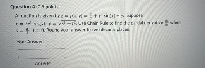 Question 4 0 5 Points A Function Is Given By Z F X Y Y2 Sin X Y Suppose X 2e Cos S Y 12 12 Use Ch 1