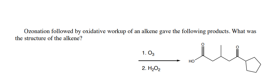 Ozonation Followed By Oxidative Workup Of An Alkene Gave The Following Products What Was The Structure Of The Alkene U 1